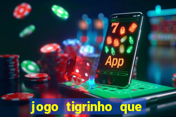 jogo tigrinho que da bonus no cadastro